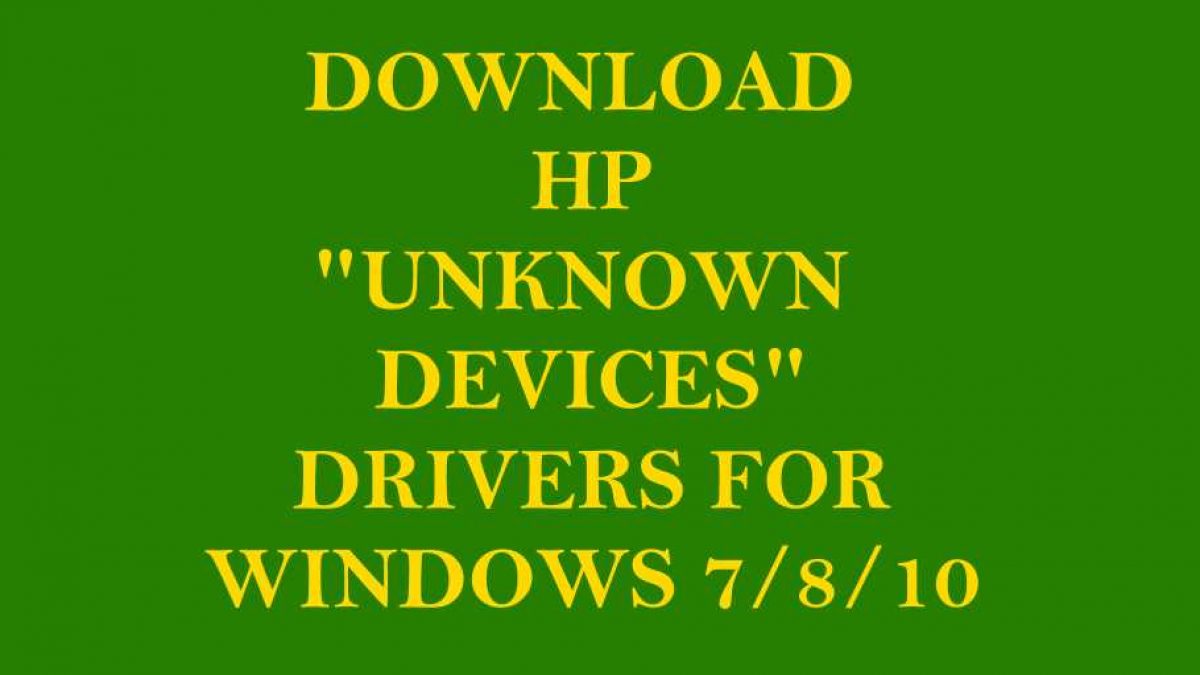 Download Hp Laptop Unknown Devices Drivers For Windows 7 8 10