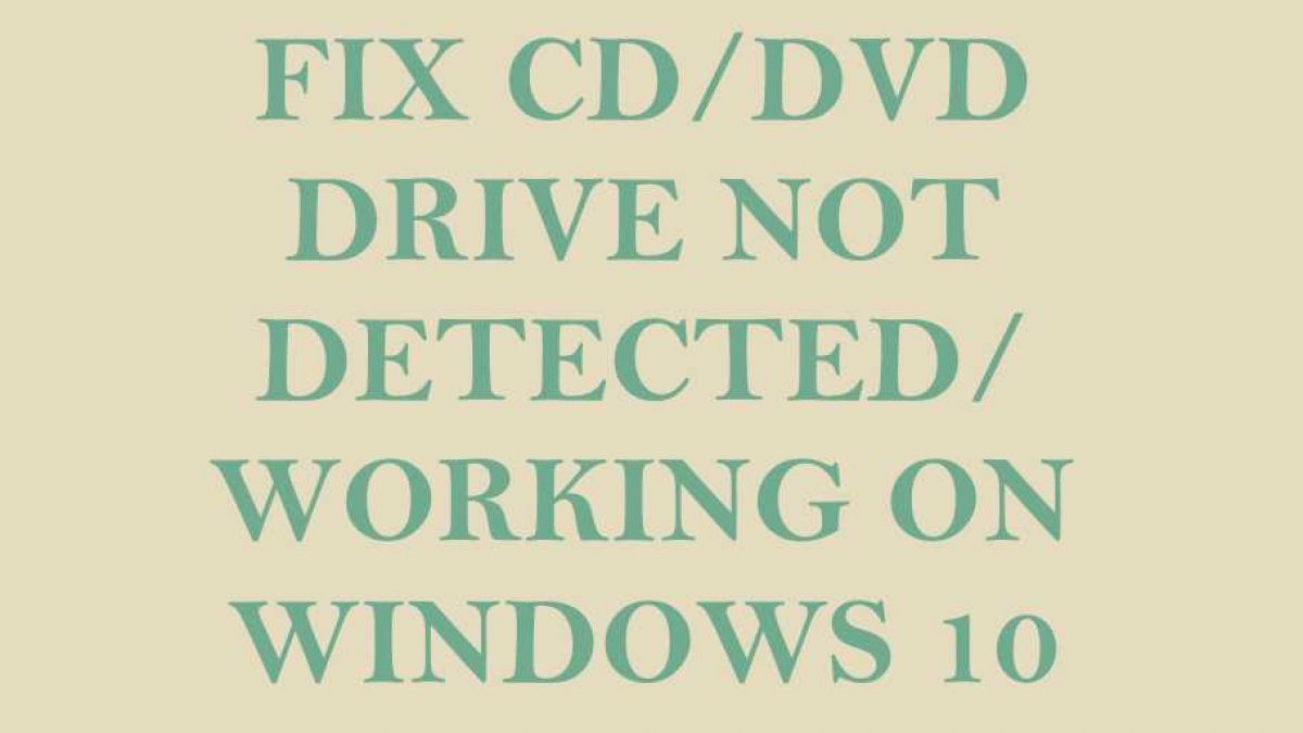 Fix Cd Dvd Drive Not Detected Or Working In Windows 10