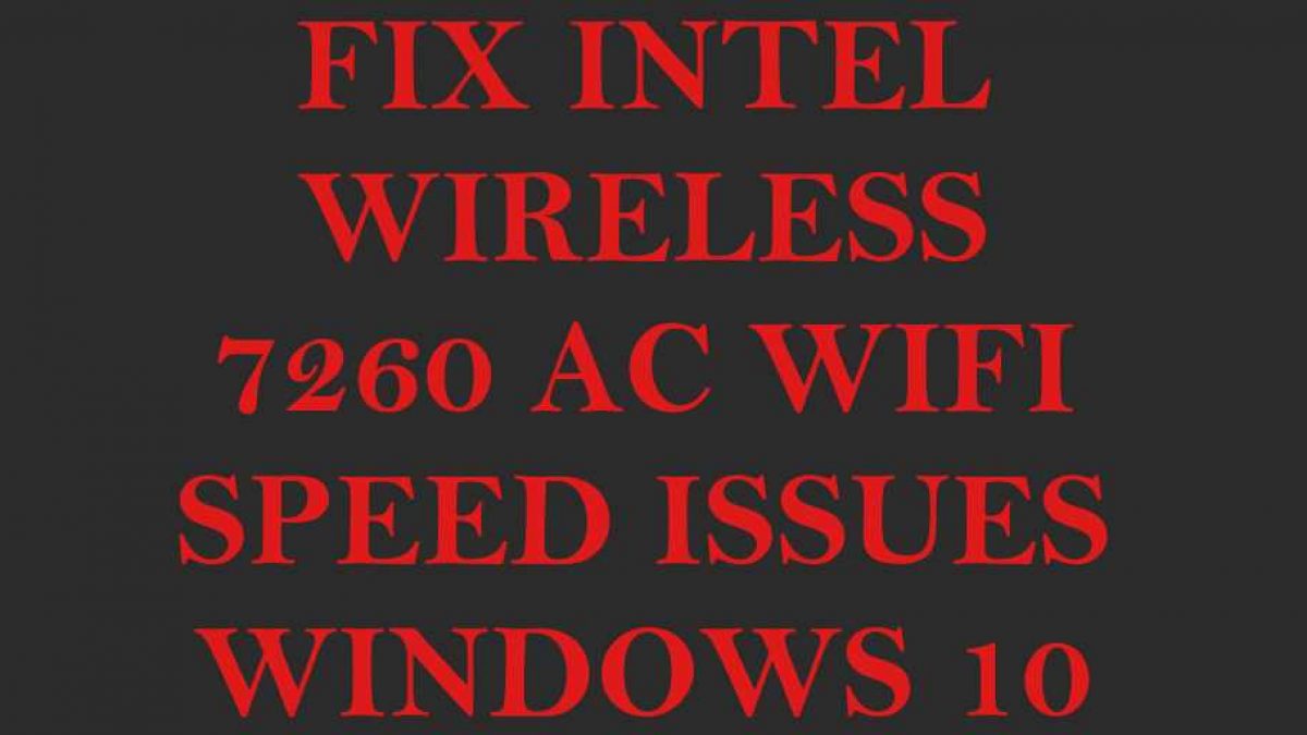Fix Intel Wireless Ac 7260 Wifi Speed Issues In Windows 10